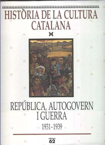 Historia de la Cultura Catalana Volumen IX: Republica, autogoverns i guerra 1931-1939
