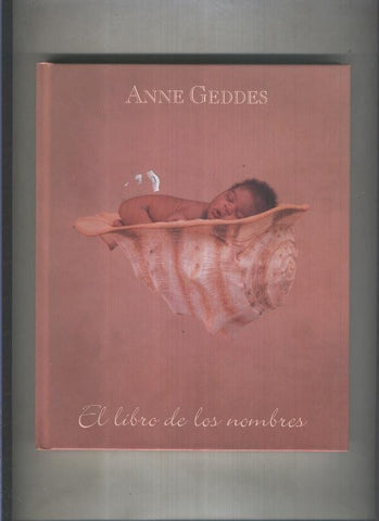 Anne Geddes: El libro de los nombres : abecedario con los nombres femeninos  