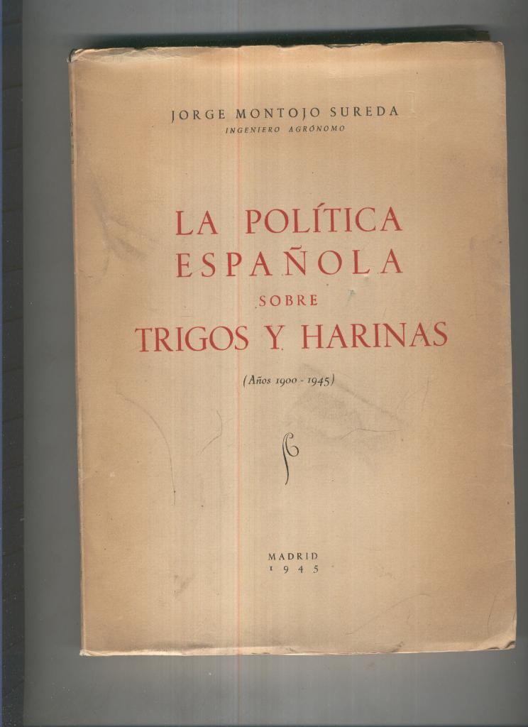 La politica española sobre trigos y harinas ( años 1900-1945 )