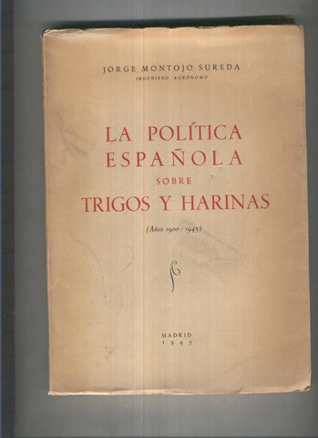 La politica española sobre trigos y harinas ( años 1900-1945 )