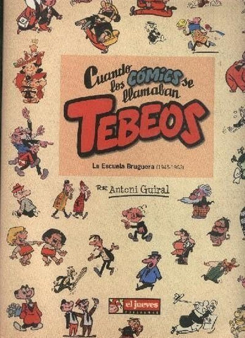 Cuando los comics se llamaban Tebeos: La escuela Bruguera 1945-1963 (3ª edicion)