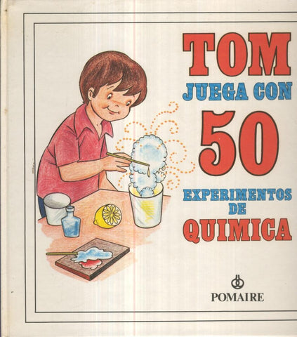 TOM JUEGA CON 50 EXPERIMENTOS DE QUIMICA, Ramon Sabates