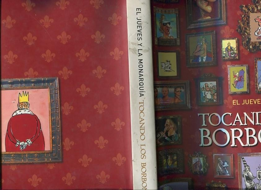 Tocando los Borbones: El Jueves y la Monarquia (leve deterioro en sobrecubierta)