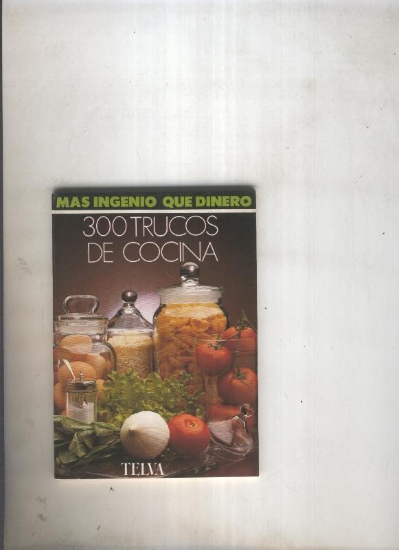 Mas ingenio que dinero: 300 trucos de cocina