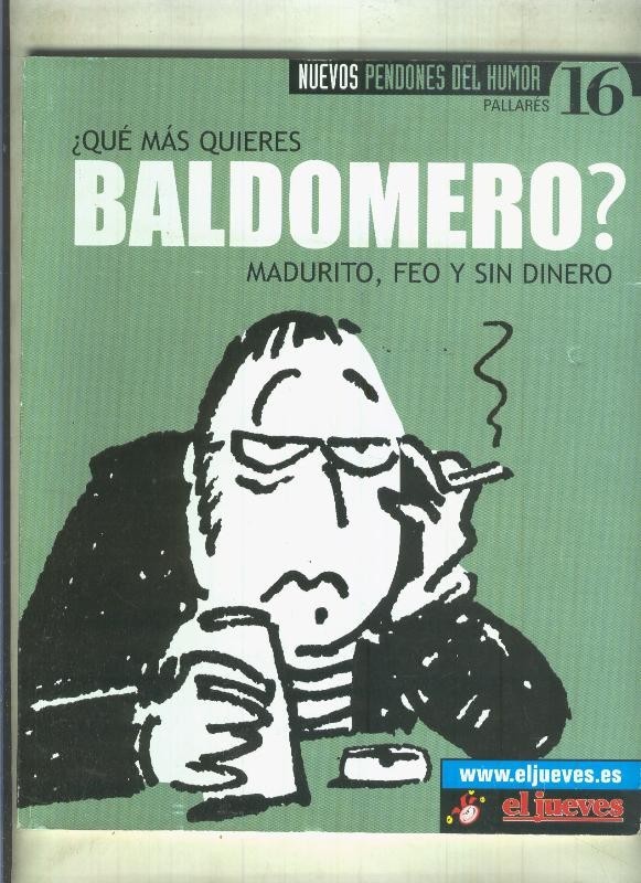 Nuevos pendones del humor numero 016: Que mas quieres Baldomero, madurito, feo y sin dinero