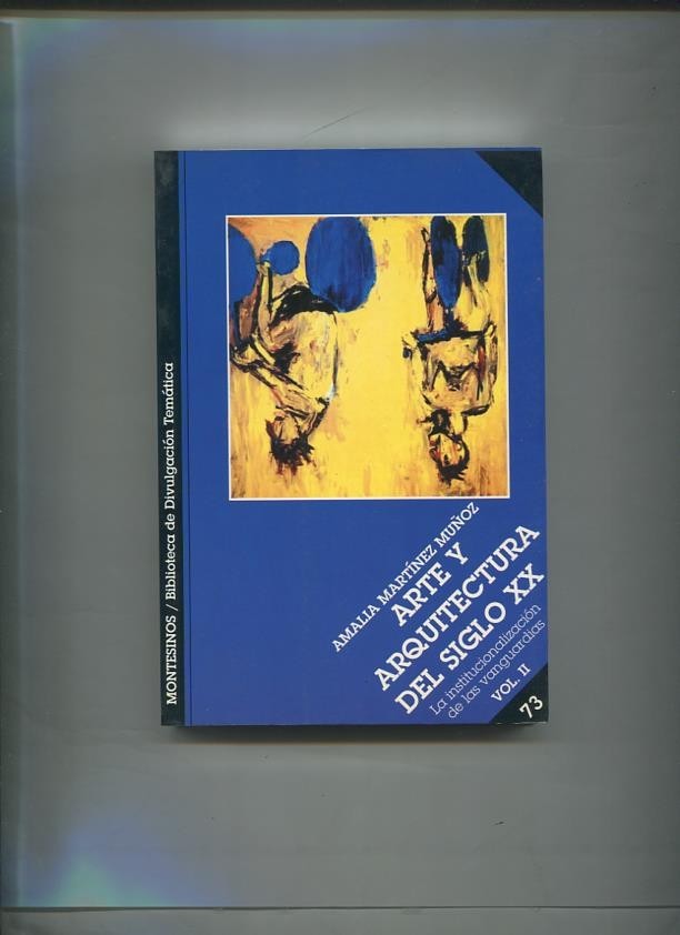 Arte y arquitecutra del siglo XX volumen 2: la institucionalizacion de las vanguardias