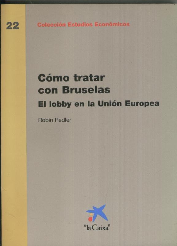 Como tratar con Bruselas . El lobby en la Union Europea