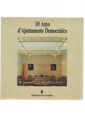 AJUNTAMENT DE CENTELLES: 10 Anys d'Ajuntaments Democratics (1989)