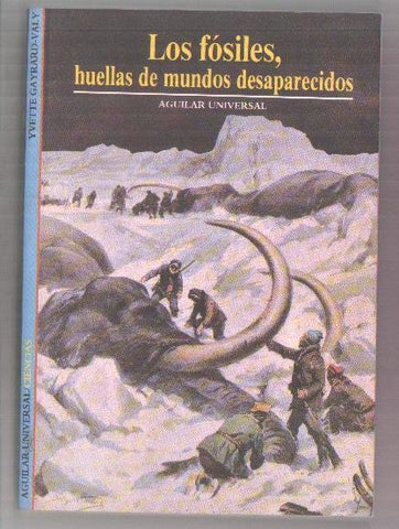 Aguilar Universal: Los fosiles,huellas de mundos desaparecidos