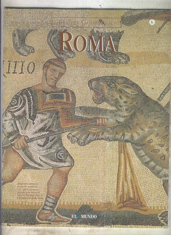 Grandes Civilizaciones: Roma fasciculo 06: Un dia en la antigua roma