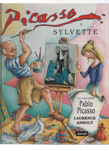 PICASSO I SILVETTE: Un conte sobre Pablo Picasso - Laurence Anholt (Ediciones Serres 2001)
