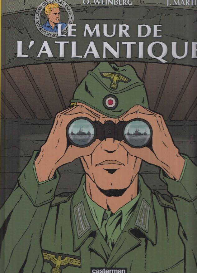 Les Reportages de LEFRANC: LE MUR DE L'ATLANTIQUE - O.Weinberg, J.Martin (Casterman 2011)