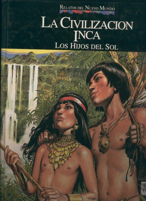 Relatos del Nuevo Mundo: la civilizacion inca,. los hijos del sol