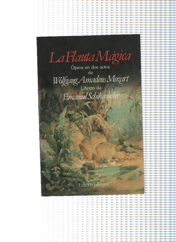 La flauta Magica,opera en dos actos de Mozart, libreto de Emanuel Schikameder