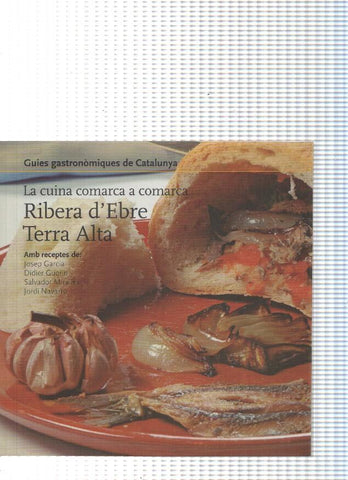 Guies gastronomiques de Catalunya, La cuina comarca a comarca num.16:Ribera d Ebre,Terra Alta