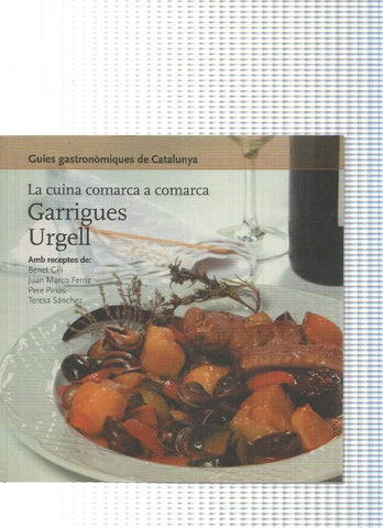 Guies gastronomiques de Catalunya numero 11:10 La cuina comarca a comarca num.11: Garrigues. Urgell