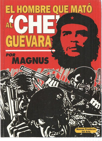 EL HOMBRE QUE MATO AL CHE GUEVARA - Magnus ( Nuevas Fronteras del Arte 2007)