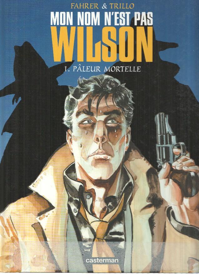 MON NOM N'EST PAS WILSON, Numero 01: PALEUR MORTELLE - Fahrer & Trillo (Casterman 2000)