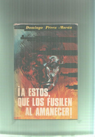 A estos que los fusilen al amanecer