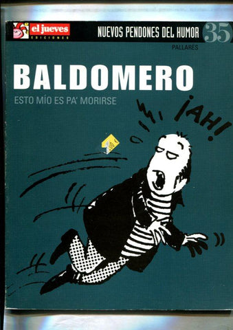 Nuevos pendones del humor numero 035: Badomero: esto mio es pa morirse