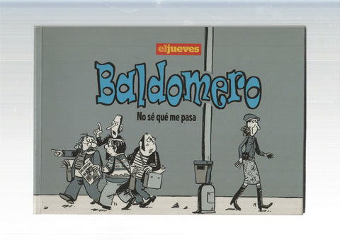 Tomito: Baldomero: No se que me pasa
