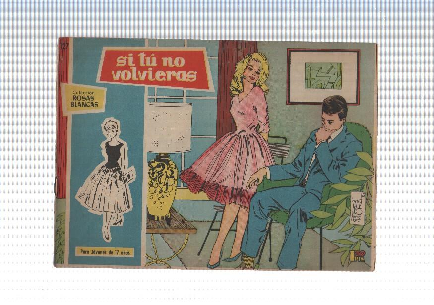 Rosas Blancas numero 127: Si tu no volvieras