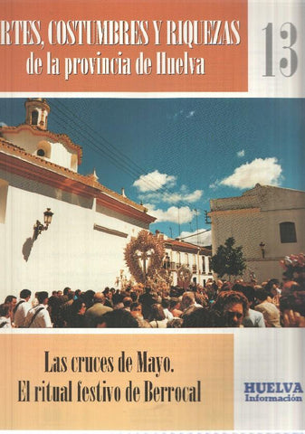 Huelva informacion: num 13 Tomo 1 de Artes, Costumbres y Riquezas de la provincia de Huelva. Las cruces de Mayo