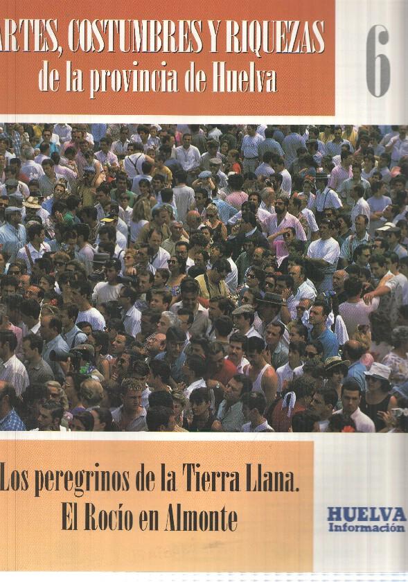 Huelva informacion: num 06 Tomo 1 de Artes, Costumbres y Riquezas de la provincia de Huelva - Los peregrinos de la Tierra Llana