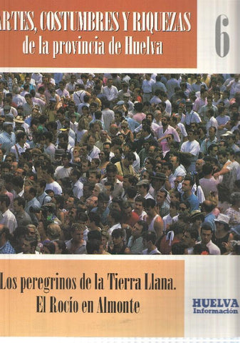Huelva informacion: num 06 Tomo 1 de Artes, Costumbres y Riquezas de la provincia de Huelva - Los peregrinos de la Tierra Llana
