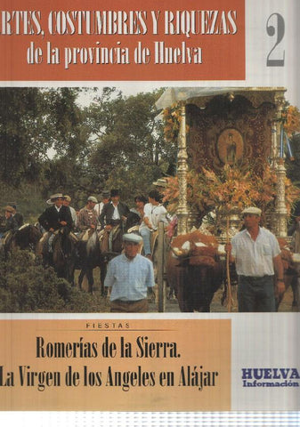 Huelva informacion: num 02 Tomo 1 de Artes, Costumbres y Riquezas de la provincia de Huelva - Romerias de la Sierra