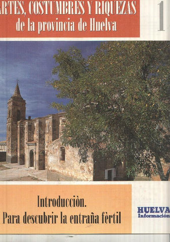 Huelva informacion: num 01 Tomo 1 de Artes, Costumbres y Riquezas de la provincia de Huelva - Introduccion