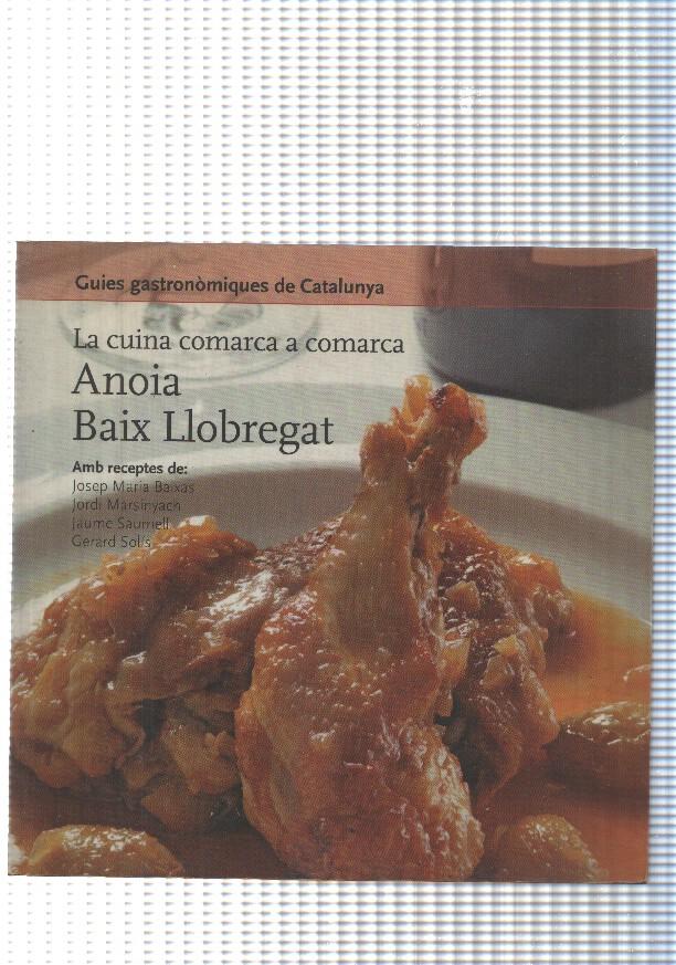Guies gastronomiques de Catalunya num. 15: La cuina comarca a comarca: Anoia-Baix Llobregat