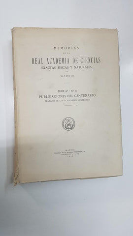 Memorias de la Real Academia de Ciencias Exactas de Madrid. , serie 2 numero 10, Publicaciones del centenario. Trabajos de los Academicos Numerarios 