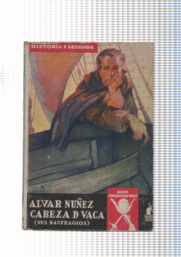 Coleccion Historia y Leyenda, serie conquistadores: Alvar Nuñez Cabeza de Vaca: Sus Naufragios