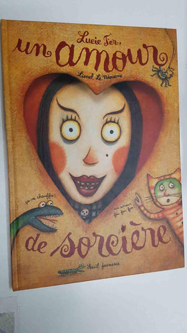 Lucie Fer, un amour de Sorciere - Lionel le Neouanic. Seuil Jeunesse