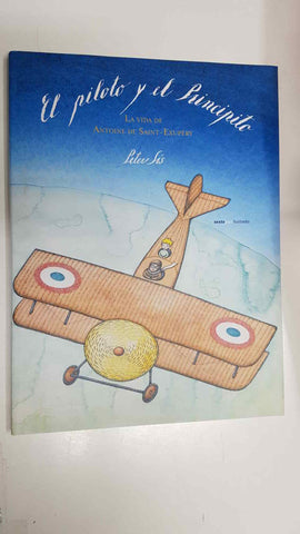 El Piloto y el Principito, la vida de Antoine de Saint-Exupery. Peter Sis