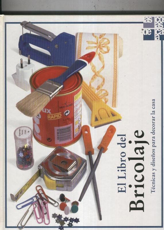 El libro del Bricolaje: tecnicas y diseños para decorar la casa