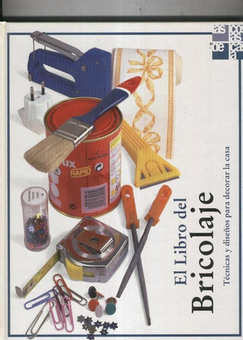 El libro del Bricolaje: tecnicas y diseños para decorar la casa