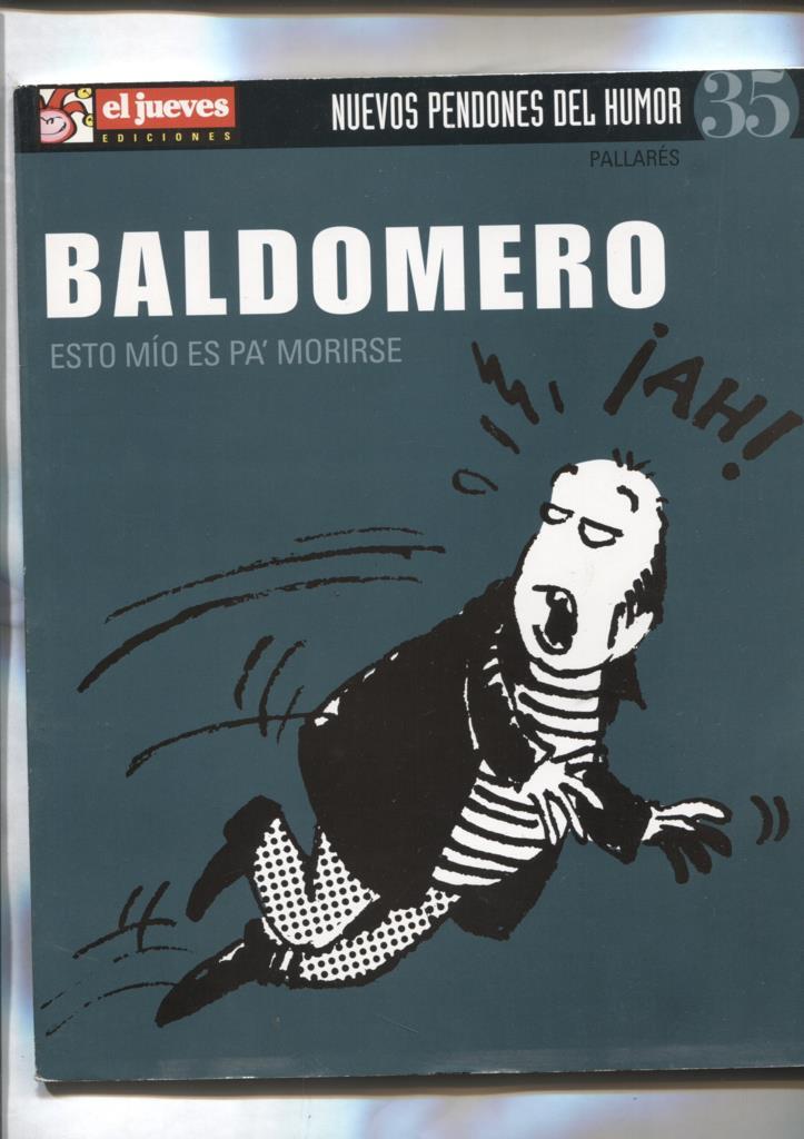 Nuevos pendones del humor numero 35: Baldomero esto mio es pa morirse