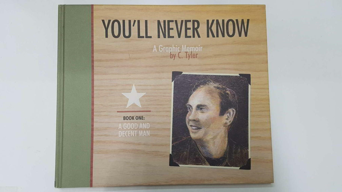 You Will Never Know: Book one - A good and decent man. A Graphic Memoir by C. Tyler