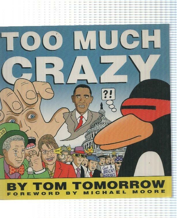 Too Much Crazy by Tom Tomorrow, foreword by Michael Moore