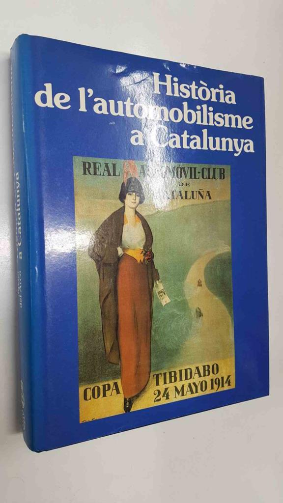 Historia de automobilisme a Catalunya per Javier del Arco. Proleg de Joan Antoni Samaranch. Reial Automobil Club de Catalunya