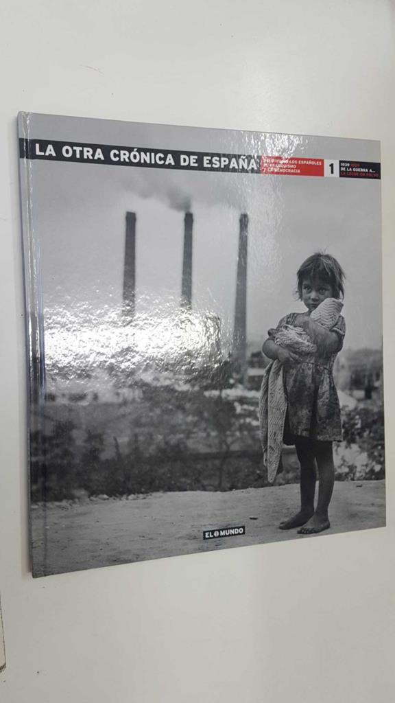 Biblioteca El Mundo: La Otra Cronica de España num 1 (1939-1955) - Asi vivimos los españoles el franquismo y la democracia