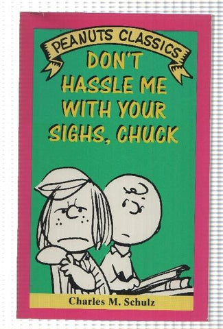 Henry Holt: Peanuts Classics - Dont Hassle me with your sighs, Chuck by Charles M. Schulz. An Owl Book