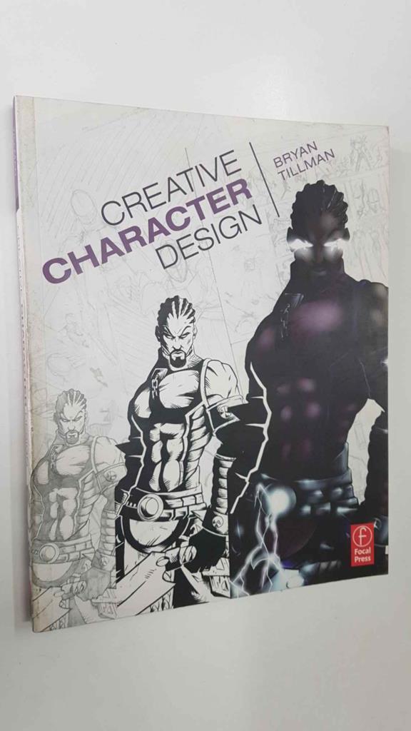 Focal Press: Creative Character Design - Bryan Tillman. Chapter 1: What makes for good character design