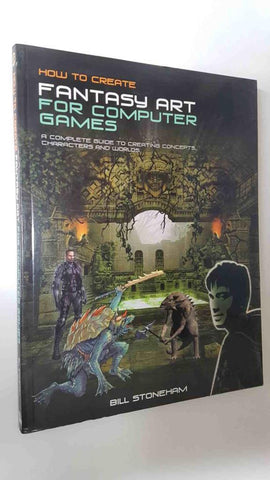 AC: How to create fantasy art for computer games - Bill Stoneham. A compete guide to creating concepts, characters and worlds