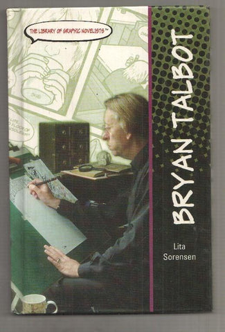 Bryan Talbot by Lita Sorensen. The Library of Graphic Novelists -contents:  A History of Comics, The GodFather of modern british comics, etc.