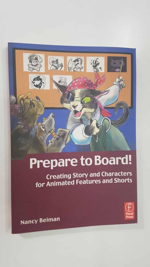 Focal Press: Prepare to Board, creating Story and Charactersfor Animated Feature and Shorts