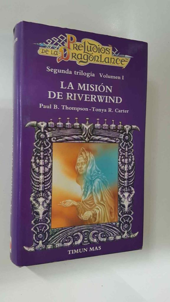 Timun Mas: La mision de Riverwind. Preludios de la Dragonlance segunda trilogia volumen I 