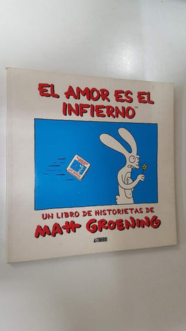 Astiberri: El amor es el infierno (Love is hell). Un libro de historietas de Matt Groening. Coleccion Kili Kili